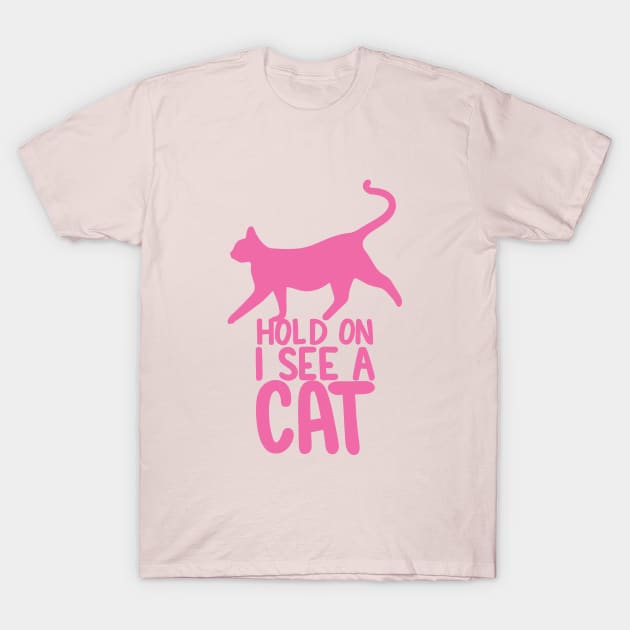 Hold On I See A Cat - Hot Pink T-Shirt by Sorry Frog